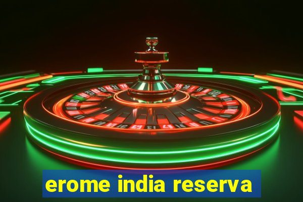 erome india reserva